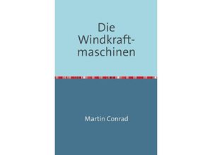 9783746722191 - Die Windkraftmaschinen - Martin Conrad Kartoniert (TB)