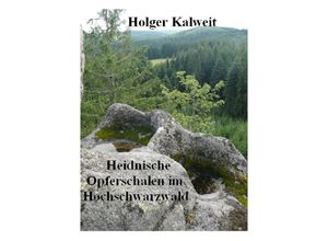 9783746725420 - Heidnische Opferschalen im Hochschwarzwald - Holger Kalweit Kartoniert (TB)