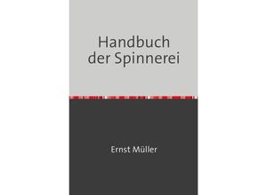 9783746725772 - Handbuch der Spinnerei - Ernst Müller Kartoniert (TB)