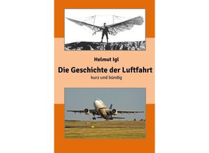 9783746727431 - Die Geschichte der Luftfahrt - kurz und bündig - Helmut Igl Kartoniert (TB)