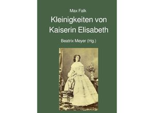 9783746729695 - Kleinigkeiten von Kaiserin Elisabeth - Max Falk Kartoniert (TB)