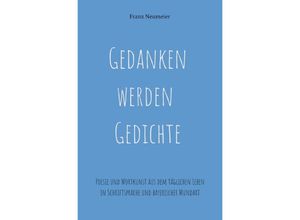 9783746729848 - Gedanken werden Gedichte - Franz Neumeier Kartoniert (TB)