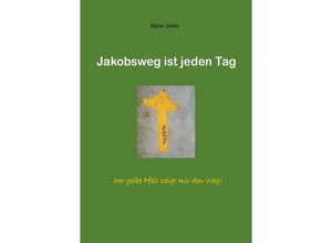 9783746730837 - Jakobsweg ist jeden Tag - Rainer Jäckle Kartoniert (TB)