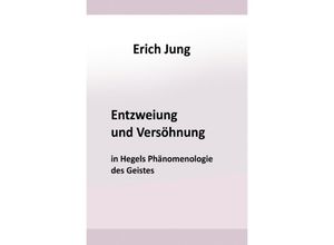 9783746731575 - Entzweiung und Versöhnung in Hegels Phänomenologie des Geistes - Erich Jung Kartoniert (TB)