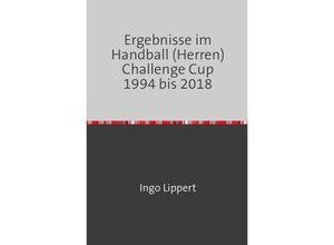 9783746732183 - Ergebnisse im Handball (Herren) Challenge Cup 1994 bis 2018 - Ingo Lippert Kartoniert (TB)