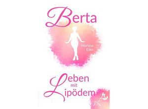 9783746732725 - Berta - Leben mit Lipödem - Martina Eske Kartoniert (TB)