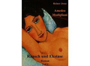 9783746733470 - Amedeo Modigliani Rausch und Ekstase - Reiner Jesse Kartoniert (TB)