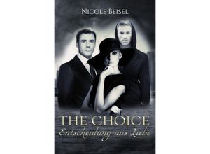 9783746734071 - The Choice - Entscheidung aus Liebe - Nicole Beisel Kartoniert (TB)