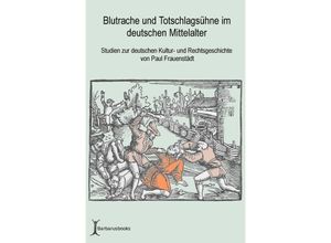 9783746735665 - Blutrache und Totschlagsühne im deutschen Mittelalter - Paul Frauenstädt Kartoniert (TB)