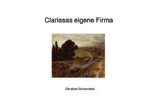 9783746737546 - Clarissas eigene Firma - Christian Schwochert Kartoniert (TB)