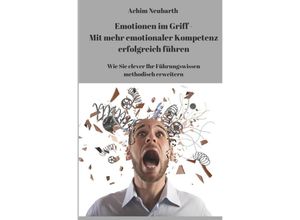 9783746739991 - Emotionen im Griff - Mit mehr emotionaler Kompetenz erfolgreich führen - Achim Neubarth Kartoniert (TB)