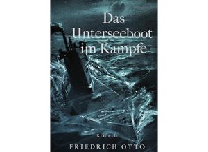 9783746740737 - Das Unterseeboot im Kampfe - Friedrich Otto Kartoniert (TB)