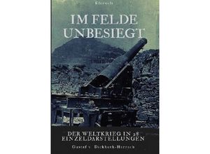 9783746741031 - Im Felde unbesiegt - Gustaf von Dickhuth-Harrach Kartoniert (TB)