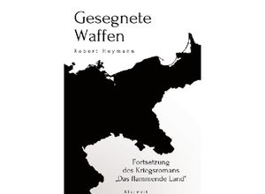 9783746742922 - Gesegnete Waffen - Robert Heymann Kartoniert (TB) 9783746742922 - Gesegnete Waffen - Robert Heymann Kartoniert (TB)