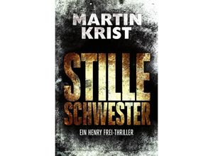 9783746743653 - Die Henry Frei-Thriller   Stille Schwester - Martin Krist Kartoniert (TB)