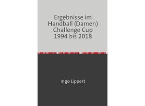 9783746744469 - Ergebnisse im Handball (Damen) Challenge Cup 1994 bis 2018 - Ingo Lippert Kartoniert (TB)