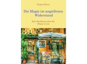 9783746748344 - Die Magie im angstfreien Widerstand - Jürgen Berus Kartoniert (TB)