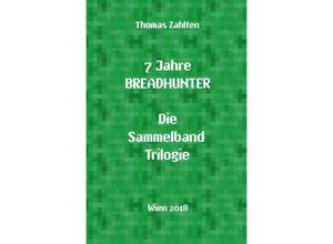 9783746750729 - Breadhunters Books   7 Jahre BREADHUNTER - Sammelband Trilogie - Thomas Zahlten Kartoniert (TB)