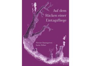 9783746755083 - Auf dem Rücken einer Eintagsfliege - Werner Baumgarten Karin Weber Kartoniert (TB)