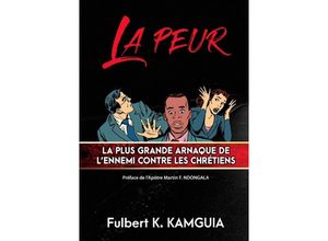 9783746755458 - LA PEUR  La plus grande arnaque de lennemi contre les chrétiens - Fulbert Kamguia Kamgang Kartoniert (TB)