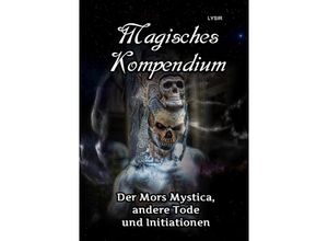 9783746758879 - MAGISCHES KOMPENDIUM   MAGISCHES KOMPENDIUM - Der Mors Mystica andere Tode und Initiationen - Frater Lysir Kartoniert (TB)