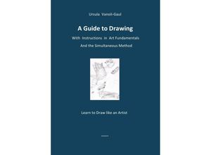 9783746763248 - A Guide to Drawing - With Instructions in Art Fundamentals and the Simultaneous Method - Ursula Vanoli-Gaul Kartoniert (TB)