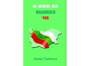 9783746765327 - Es kommt mir bulgarisch vor - Danka Todorova Kartoniert (TB)