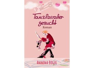 9783746766225 - Annina Boger Romance Liebesromane   Tanzkavalier gesucht - Annina Boger Kartoniert (TB)