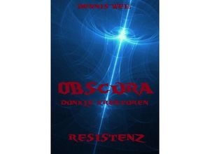 9783746767956 - Obscura- Dunkle Kreaturen   Obscura- Part 3- Resistenz - Dennis Weiß Kartoniert (TB)