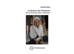 9783746768397 - Im Zentrum der Peripherie Über Muslimisches Leben in Südostasien - Claudia Seise Kartoniert (TB)