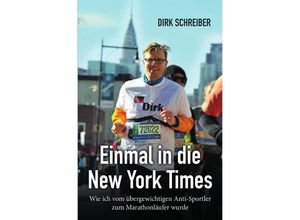 9783746769035 - Einmal in die New York Times - wie ich vom übergewichtigen Anti-Sportler zum Marathonläufer wurde - Dirk Schreiber Kartoniert (TB)