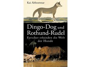 9783746769554 - Dingo-Dog und Rothund-Rudel Forscher erkunden die Welt der Hunde - Kai Althoetmar Kartoniert (TB)