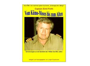 9783746770253 - Vom Kümo-Moses bis zum Alten - Erinnerungen an die Seefahrt der 1950er bis 90er Jahre - Emil Feith Kartoniert (TB)