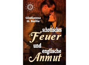 9783746770437 - Schottisches Feuer und englische Anmut - Band 1 - Giulianna G Bailie Kartoniert (TB)