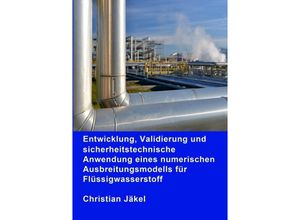 9783746772639 - Entwicklung Validierung und sicherheitstechnische Anwendung eines numerischen Ausbreitungsmodells für Flüssigwasserstoff - Christian Jäkel Kartoniert (TB)