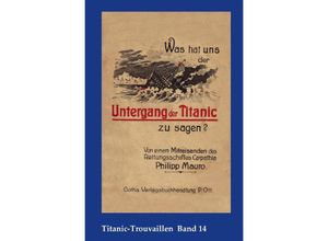 9783746773933 - Titanic-Trouvaillen   Was hat uns der Untergang der Titanic zu sagen? Von einem Mitreisenden des Rettungsschiffes Carpathia - Philipp Mauro Kartoniert (TB)