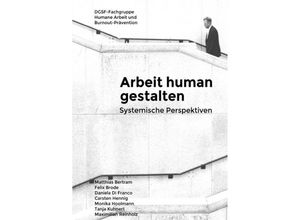 9783746775241 - Arbeit human gestalten - Systemische Perspektiven - Matthias Bertram Felix Brode Daniela Di Franco Carsten Hennig Monika Hoolmann Tanja Kuhnert Max Reinholz Kartoniert (TB)