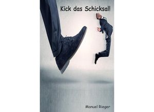 9783746775418 - Kick das Schicksal - Manuel Rieger Kartoniert (TB)