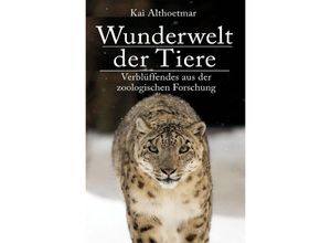 9783746775623 - Wunderwelt der Tiere Verblüffendes aus der zoologischen Forschung - Kai Althoetmar Kartoniert (TB)