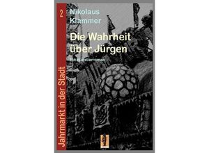 9783746778037 - Jahrmarkt in der Stadt   Die Wahrheit über Jürgen - Nikolaus Klammer Kartoniert (TB)