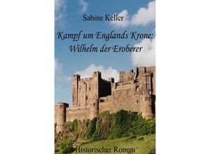 9783746779836 - Kampf um Englands Krone Wilhelm der Eroberer - Sabine Keller Kartoniert (TB)