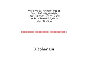 9783746780504 - Multi-Modal Active Vibration Control of a Lightweight Stress-Ribbon Bridge Based on Experimental System Identification - Xiaohan Liu Kartoniert (TB)