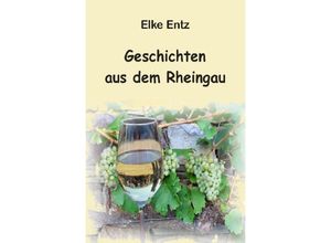 9783746782362 - Geschichten aus dem Rheingau - Elke Entz Kartoniert (TB)