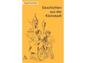 9783746785332 - Geschichten aus der Kleinstadt - Sigrid Schüler Kartoniert (TB)