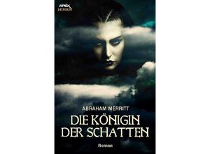 9783746787121 - DIE KÖNIGIN DER SCHATTEN - Abraham Merritt Kartoniert (TB)