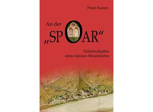 9783746789057 - An der Spoar - Schicksalsjahre eines kleinen Moseldorfes - Peter Essner Kartoniert (TB)