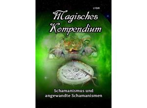 9783746790121 - MAGISCHES KOMPENDIUM   Magisches Kompendium - Schamanismus und angewandte Schamanismen - Frater Lysir Kartoniert (TB)