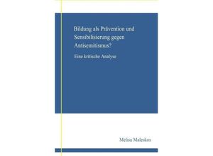9783746790206 - Bildung als Prävention und Sensibilisierung gegen Anisemitismus? Eine kritische Analyse   - Melisa Maleskos Kartoniert (TB)