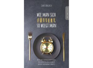 9783746792729 - Wie man sich füttert so wiegt man! - Claus Longerich Kartoniert (TB)