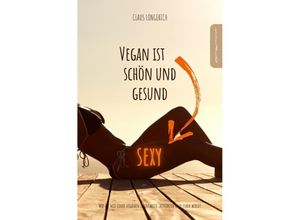 9783746792743 - Vegan ist sexy schön und gesund! - Claus Longerich Kartoniert (TB)